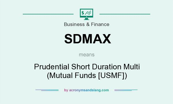 What does SDMAX mean? It stands for Prudential Short Duration Multi (Mutual Funds [USMF])