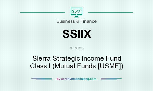 What does SSIIX mean? It stands for Sierra Strategic Income Fund Class I (Mutual Funds [USMF])