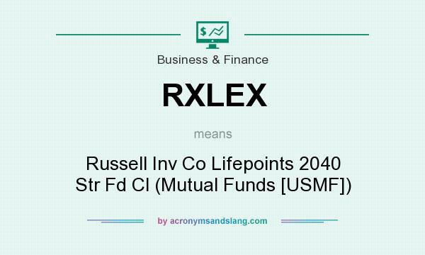 What does RXLEX mean? It stands for Russell Inv Co Lifepoints 2040 Str Fd Cl (Mutual Funds [USMF])