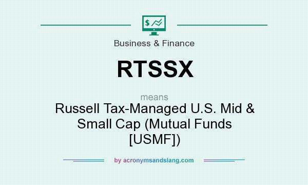 What does RTSSX mean? It stands for Russell Tax-Managed U.S. Mid & Small Cap (Mutual Funds [USMF])