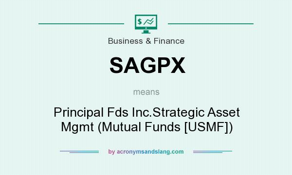 What does SAGPX mean? It stands for Principal Fds Inc.Strategic Asset Mgmt (Mutual Funds [USMF])