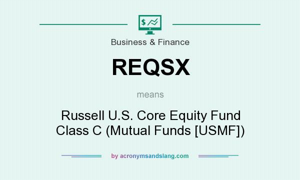 What does REQSX mean? It stands for Russell U.S. Core Equity Fund Class C (Mutual Funds [USMF])