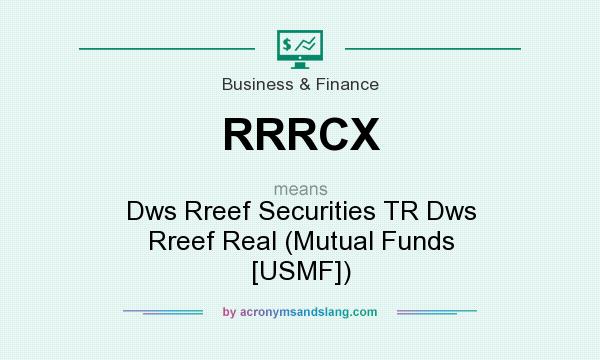 What does RRRCX mean? It stands for Dws Rreef Securities TR Dws Rreef Real (Mutual Funds [USMF])