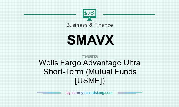 What does SMAVX mean? It stands for Wells Fargo Advantage Ultra Short-Term (Mutual Funds [USMF])