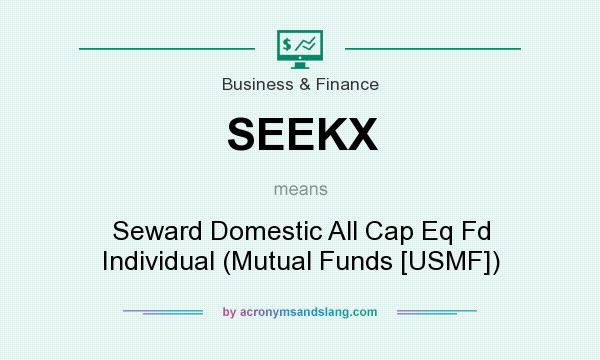 What does SEEKX mean? It stands for Seward Domestic All Cap Eq Fd Individual (Mutual Funds [USMF])