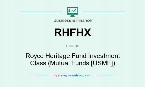 What does RHFHX mean? It stands for Royce Heritage Fund Investment Class (Mutual Funds [USMF])