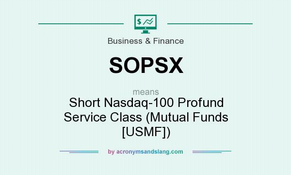 What does SOPSX mean? It stands for Short Nasdaq-100 Profund Service Class (Mutual Funds [USMF])