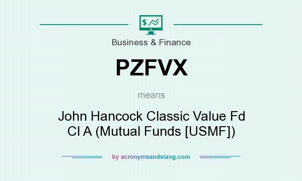 What does PZFVX mean? It stands for John Hancock Classic Value Fd Cl A (Mutual Funds [USMF])