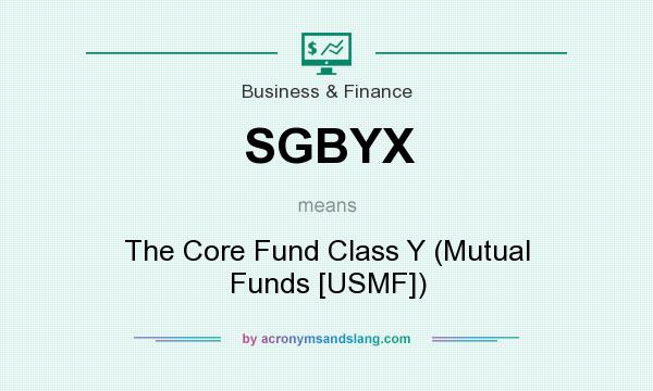 What does SGBYX mean? It stands for The Core Fund Class Y (Mutual Funds [USMF])