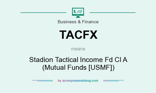What does TACFX mean? It stands for Stadion Tactical Income Fd Cl A (Mutual Funds [USMF])