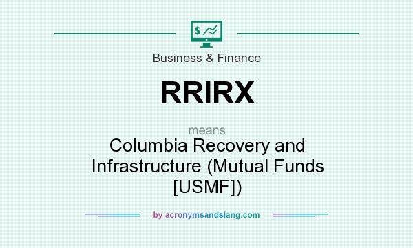 What does RRIRX mean? It stands for Columbia Recovery and Infrastructure (Mutual Funds [USMF])