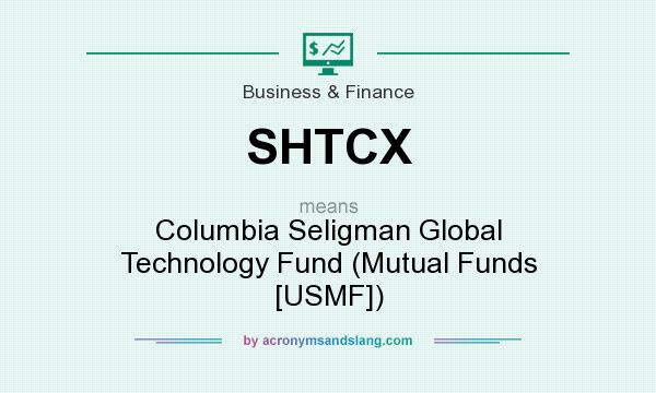 What does SHTCX mean? It stands for Columbia Seligman Global Technology Fund (Mutual Funds [USMF])