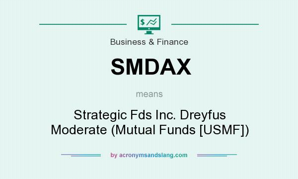 What does SMDAX mean? It stands for Strategic Fds Inc. Dreyfus Moderate (Mutual Funds [USMF])