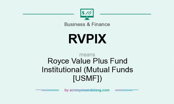 What does RVPIX mean? It stands for Royce Value Plus Fund Institutional (Mutual Funds [USMF])