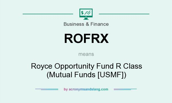 What does ROFRX mean? It stands for Royce Opportunity Fund R Class (Mutual Funds [USMF])