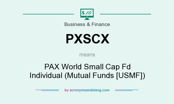 What does PXSCX mean? It stands for PAX World Small Cap Fd Individual (Mutual Funds [USMF])