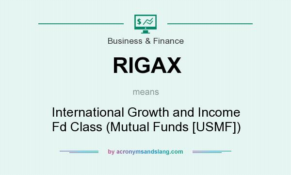 What does RIGAX mean? It stands for International Growth and Income Fd Class (Mutual Funds [USMF])