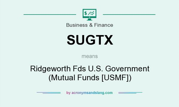What does SUGTX mean? It stands for Ridgeworth Fds U.S. Government (Mutual Funds [USMF])