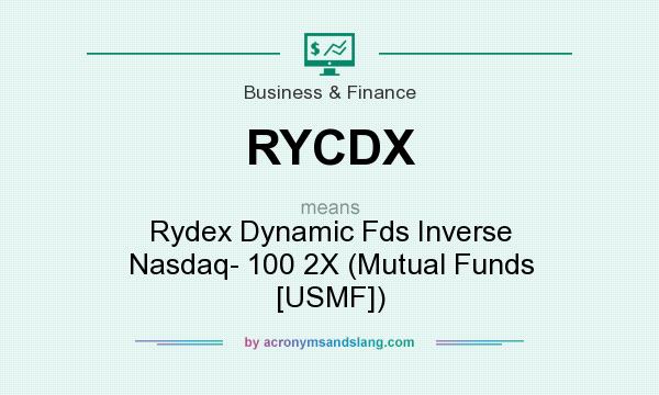 What does RYCDX mean? It stands for Rydex Dynamic Fds Inverse Nasdaq- 100 2X (Mutual Funds [USMF])