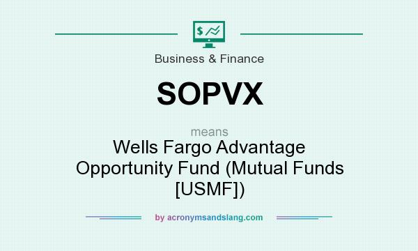 What does SOPVX mean? It stands for Wells Fargo Advantage Opportunity Fund (Mutual Funds [USMF])