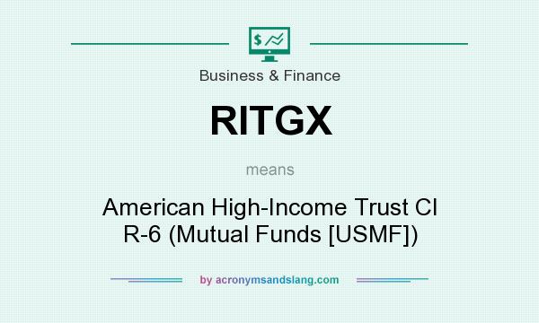 What does RITGX mean? It stands for American High-Income Trust Cl R-6 (Mutual Funds [USMF])