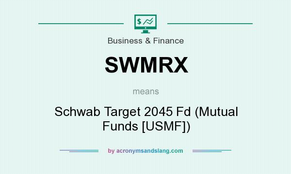 What does SWMRX mean? It stands for Schwab Target 2045 Fd (Mutual Funds [USMF])