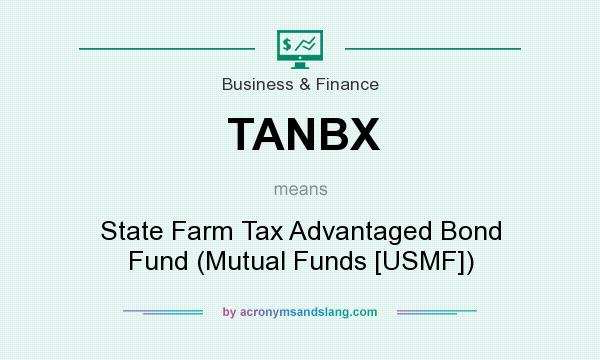 What does TANBX mean? It stands for State Farm Tax Advantaged Bond Fund (Mutual Funds [USMF])