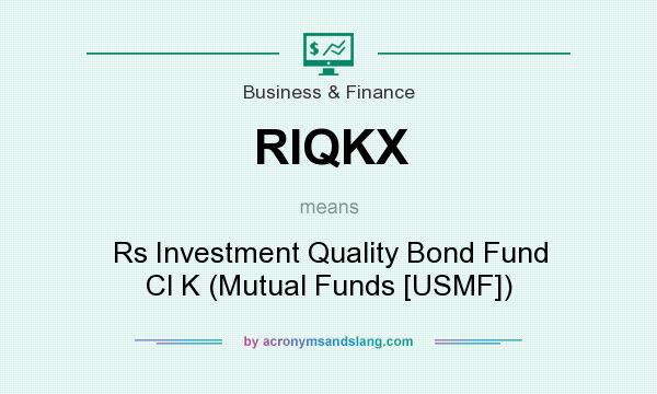 What does RIQKX mean? It stands for Rs Investment Quality Bond Fund Cl K (Mutual Funds [USMF])