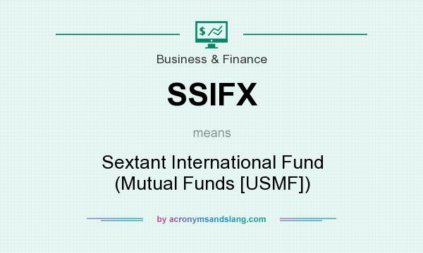 What does SSIFX mean? It stands for Sextant International Fund (Mutual Funds [USMF])