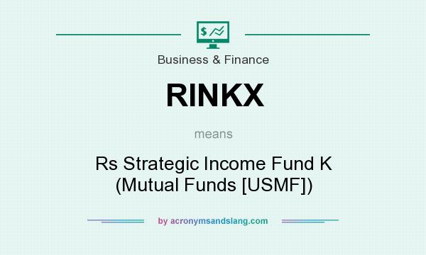 What does RINKX mean? It stands for Rs Strategic Income Fund K (Mutual Funds [USMF])