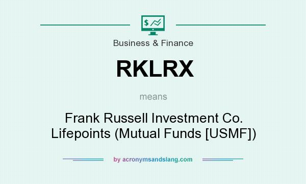 What does RKLRX mean? It stands for Frank Russell Investment Co. Lifepoints (Mutual Funds [USMF])