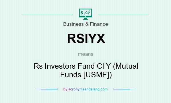 What does RSIYX mean? It stands for Rs Investors Fund Cl Y (Mutual Funds [USMF])