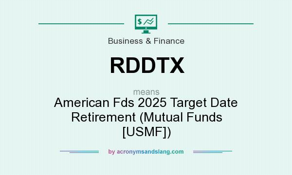 What does RDDTX mean? It stands for American Fds 2025 Target Date Retirement (Mutual Funds [USMF])