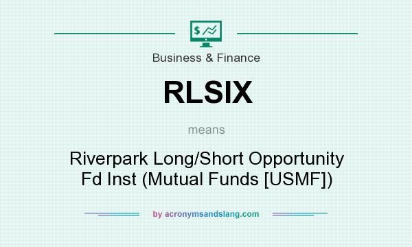 What does RLSIX mean? It stands for Riverpark Long/Short Opportunity Fd Inst (Mutual Funds [USMF])