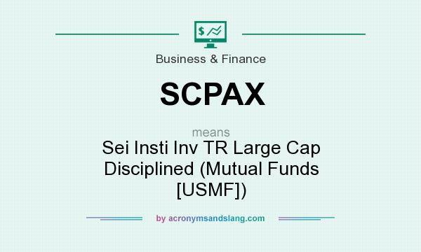 What does SCPAX mean? It stands for Sei Insti Inv TR Large Cap Disciplined (Mutual Funds [USMF])