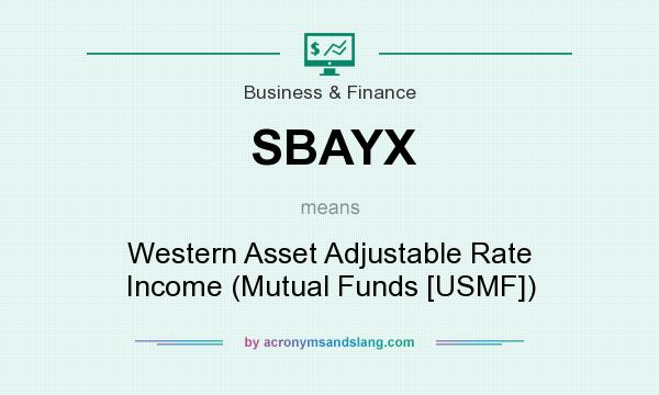 What does SBAYX mean? It stands for Western Asset Adjustable Rate Income (Mutual Funds [USMF])