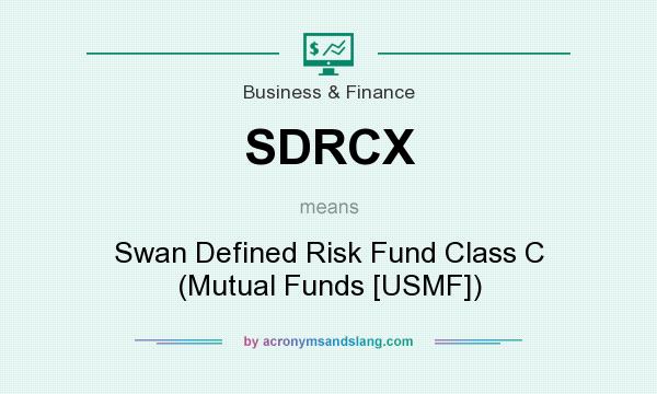 What does SDRCX mean? It stands for Swan Defined Risk Fund Class C (Mutual Funds [USMF])