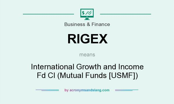 What does RIGEX mean? It stands for International Growth and Income Fd Cl (Mutual Funds [USMF])
