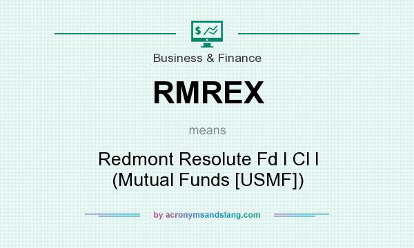 What does RMREX mean? It stands for Redmont Resolute Fd I Cl I (Mutual Funds [USMF])