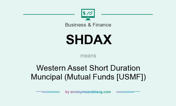 What does SHDAX mean? It stands for Western Asset Short Duration Muncipal (Mutual Funds [USMF])