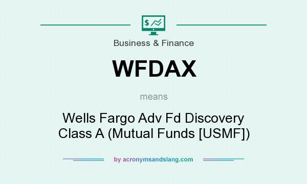 What does WFDAX mean? It stands for Wells Fargo Adv Fd Discovery Class A (Mutual Funds [USMF])