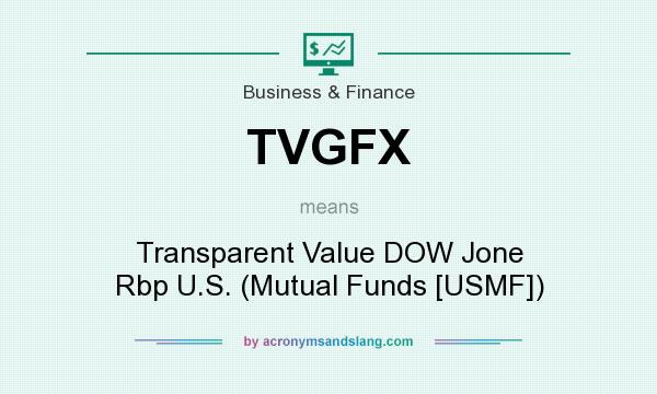 What does TVGFX mean? It stands for Transparent Value DOW Jone Rbp U.S. (Mutual Funds [USMF])