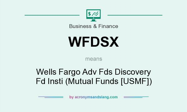 What does WFDSX mean? It stands for Wells Fargo Adv Fds Discovery Fd Insti (Mutual Funds [USMF])