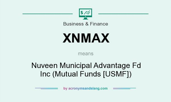 What does XNMAX mean? It stands for Nuveen Municipal Advantage Fd Inc (Mutual Funds [USMF])