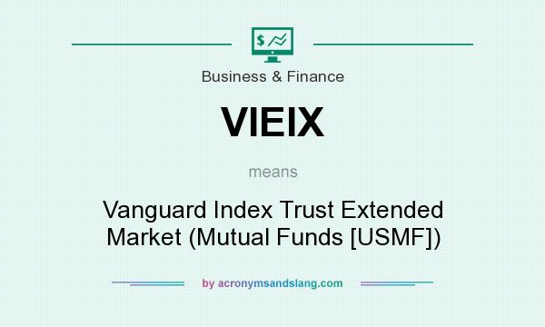 What does VIEIX mean? It stands for Vanguard Index Trust Extended Market (Mutual Funds [USMF])