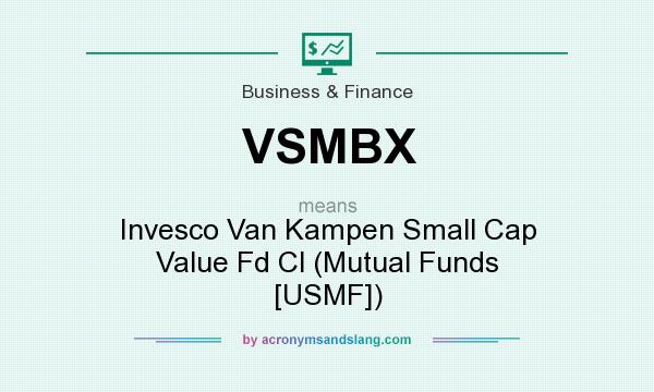 What does VSMBX mean? It stands for Invesco Van Kampen Small Cap Value Fd Cl (Mutual Funds [USMF])