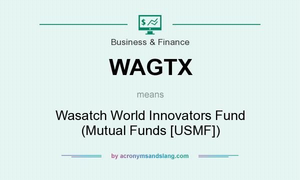 What does WAGTX mean? It stands for Wasatch World Innovators Fund (Mutual Funds [USMF])