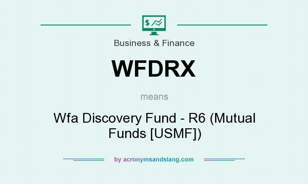 What does WFDRX mean? It stands for Wfa Discovery Fund - R6 (Mutual Funds [USMF])
