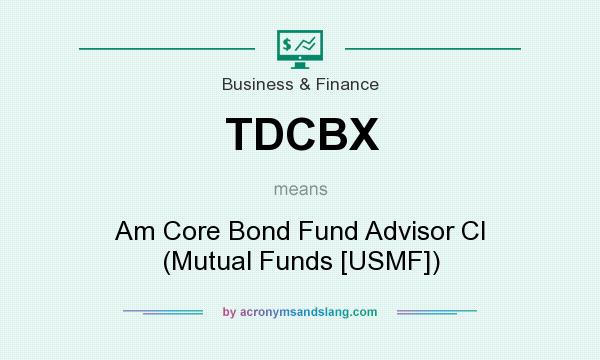 What does TDCBX mean? It stands for Am Core Bond Fund Advisor Cl (Mutual Funds [USMF])