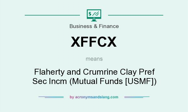 What does XFFCX mean? It stands for Flaherty and Crumrine Clay Pref Sec Incm (Mutual Funds [USMF])